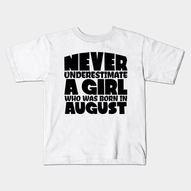 Never underestimate a girl who was born in August Kids T-Shirt by colorsplash